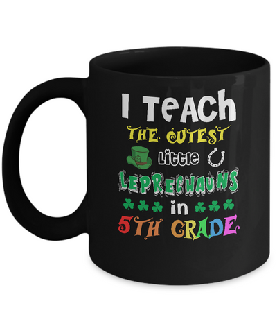 I Teach Cutest Leprechauns 5th Grade Teacher St Patricks Day Mug-Coffee Mug-11oz Mug-Black