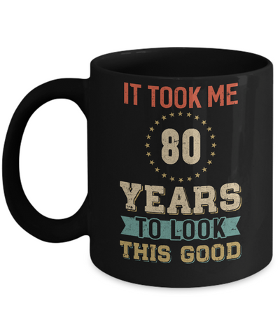 Vintage 80Th Birthday Took Me 80 Years Old Look This Good Mug-Coffee Mug-11oz Mug-Black