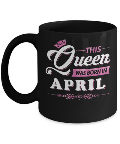 This Queen Was Born In April Mug-Coffee Mug-11oz Mug-Black