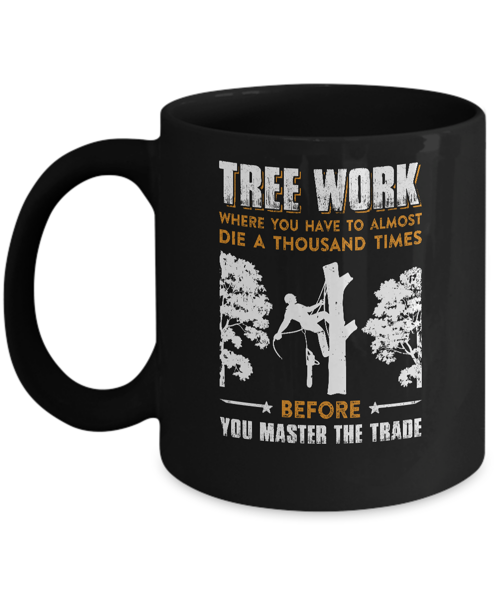 Tree Work Funny Tree Climber Pruner Mug-Coffee Mug-11oz Mug-Black