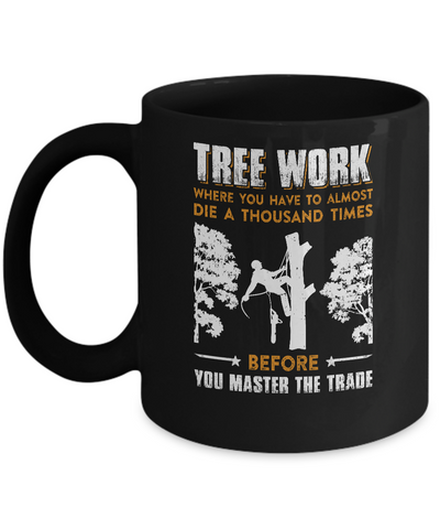 Tree Work Funny Tree Climber Pruner Mug-Coffee Mug-11oz Mug-Black