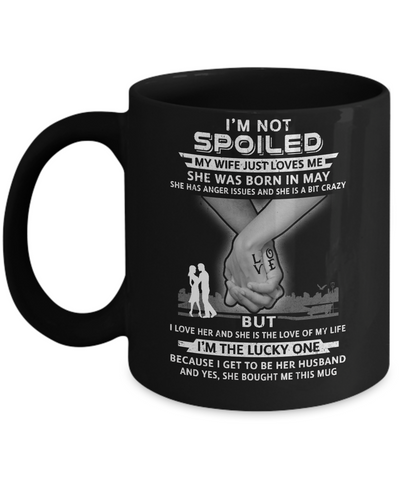 I Am A Not Spoiled My Wife Was Born In May Husband Mug-Coffee Mug-11oz Mug-Black
