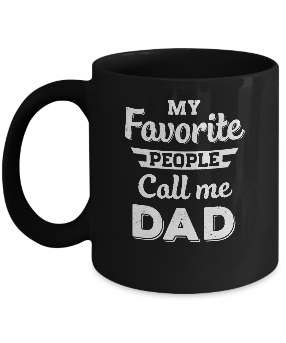 My Favorite People Call Me Dad Fathers Day Gift Mug-Coffee Mug-11oz Mug-Black