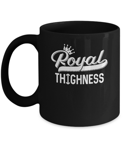 Royal Thighness Funny Sayings Fitness Gym Bodybuilding Mug-Coffee Mug-11oz Mug-Black