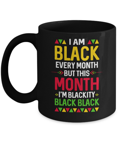 I Am Black Every Month But This Month I'm Blackity Black Mug-Coffee Mug-11oz Mug-Black