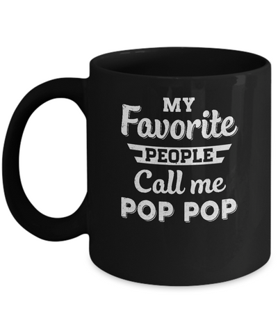 My Favorite People Call Me Pop Pop Fathers Day Gift Mug-Coffee Mug-11oz Mug-Black