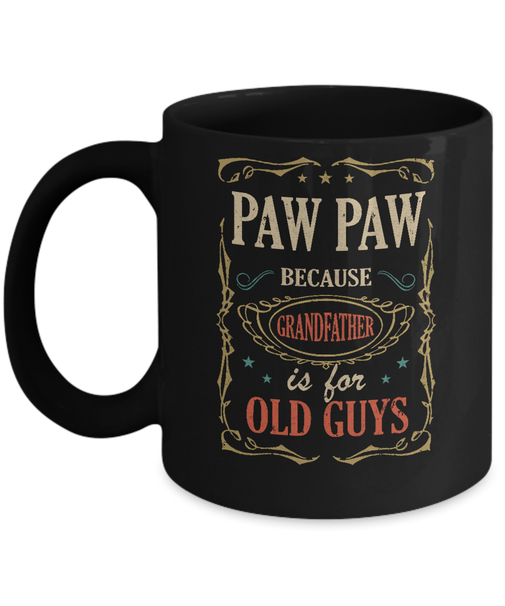 Paw Paw Because Grandfather Is For Old Guys Fathers Day Gift Mug