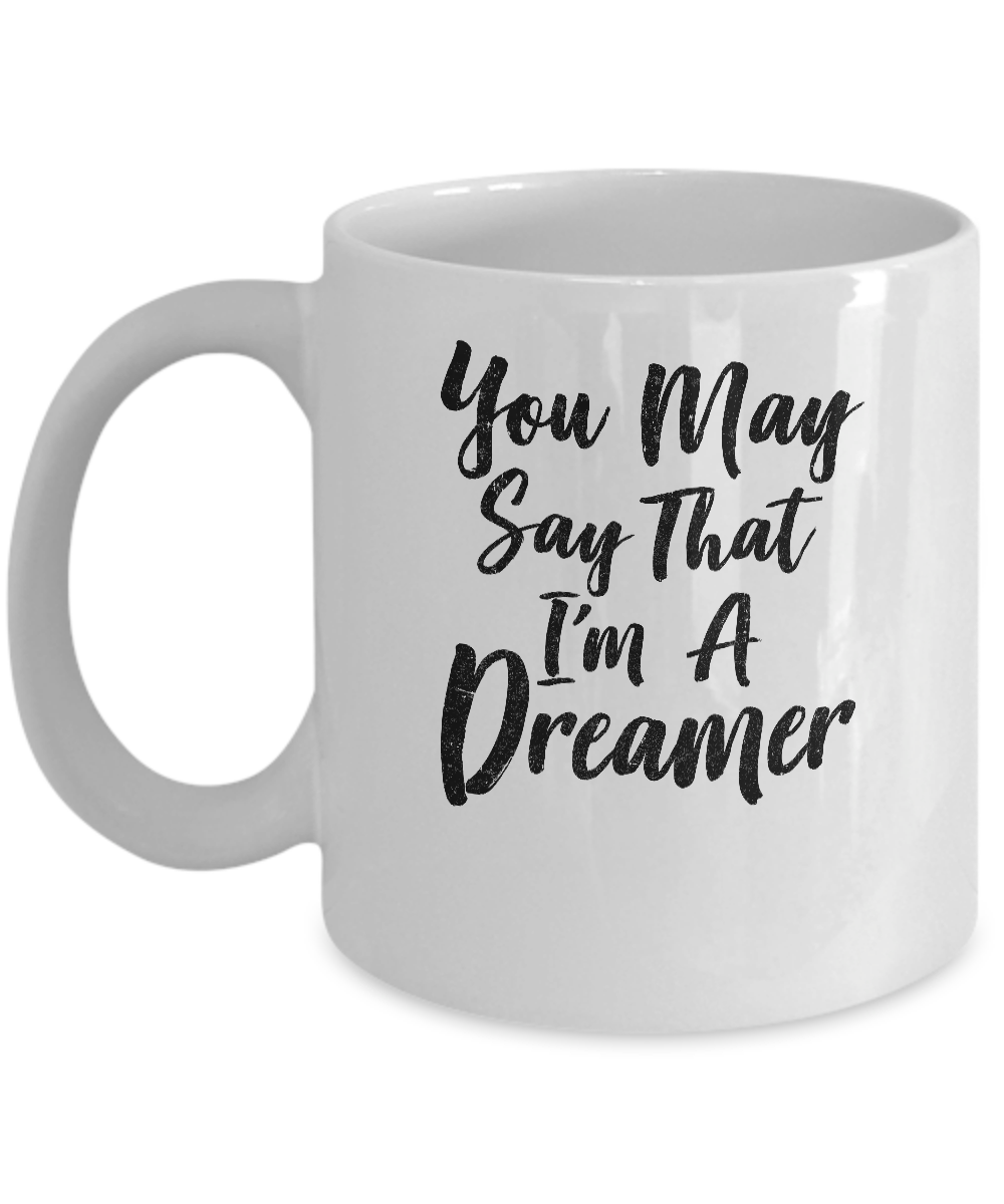You May Say I'm A Dreamer Mug