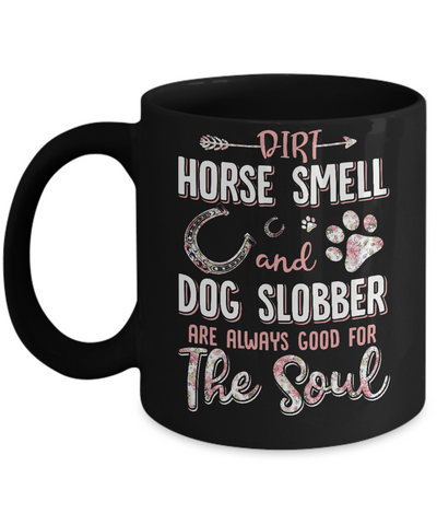 Dirt Horse Smell And Dog Slobber Always Good For The Soul Mug-Coffee Mug-11oz Mug-Black