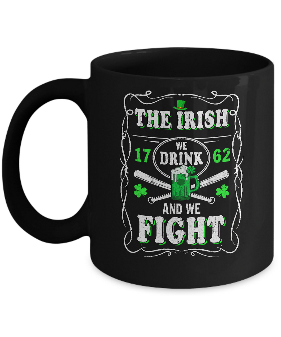 The Irish We Drink 1762 And We Fight St Patrick's Day Mug-Coffee Mug-11oz Mug-Black