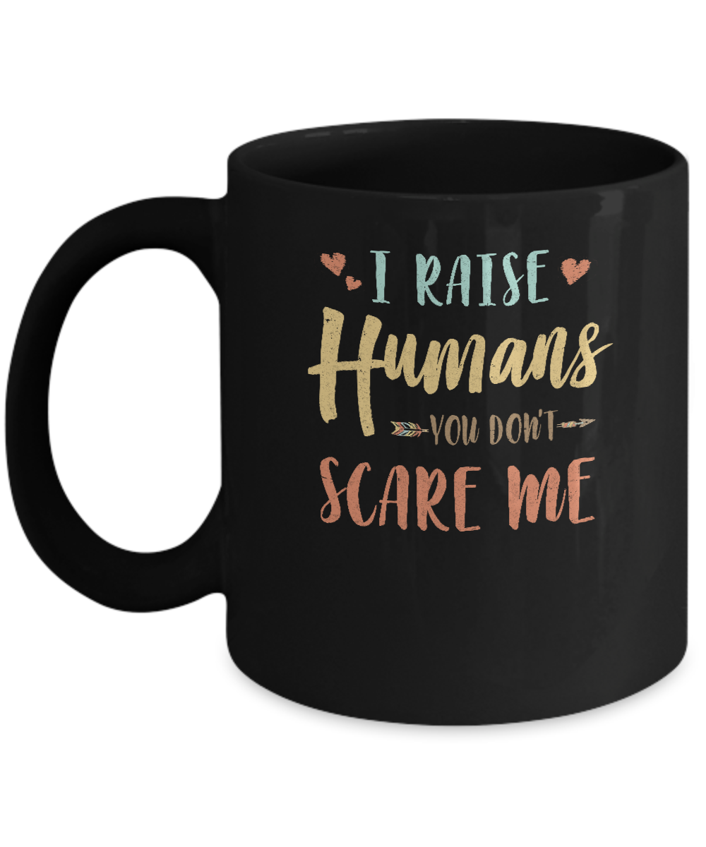 I Raised Humans You Don't Scare Me Mug-Coffee Mug-11oz Mug-Black