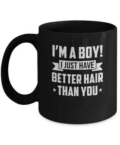 I'm A Boy I Just Have Better Hair Than You Funny Kids Mug-Coffee Mug-11oz Mug-Black