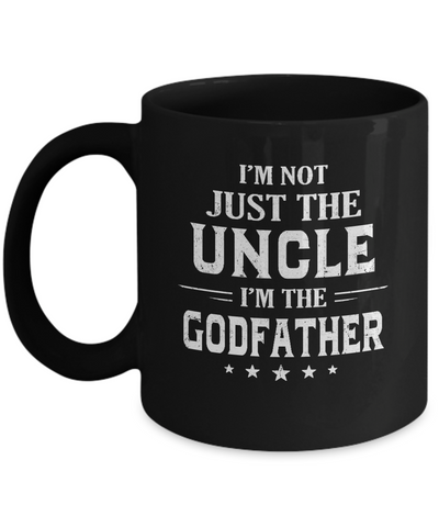I'm Not Just The Uncle I'm The God-Father Fathers Day Mug-Coffee Mug-11oz Mug-Black