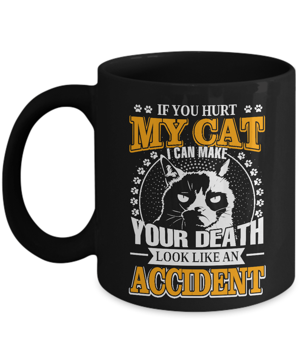If You Hurt My Cat I Can Make Your Death Look Like An Accident Mug-Coffee Mug-11oz Mug-Black