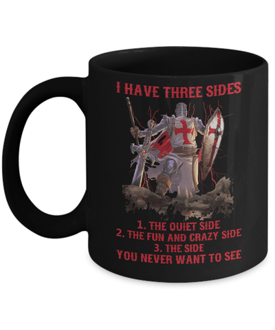Knight Templar I Have 3 Sides The Side Quiet Crazy You Never Want To See Mug-Coffee Mug-11oz Mug-Black
