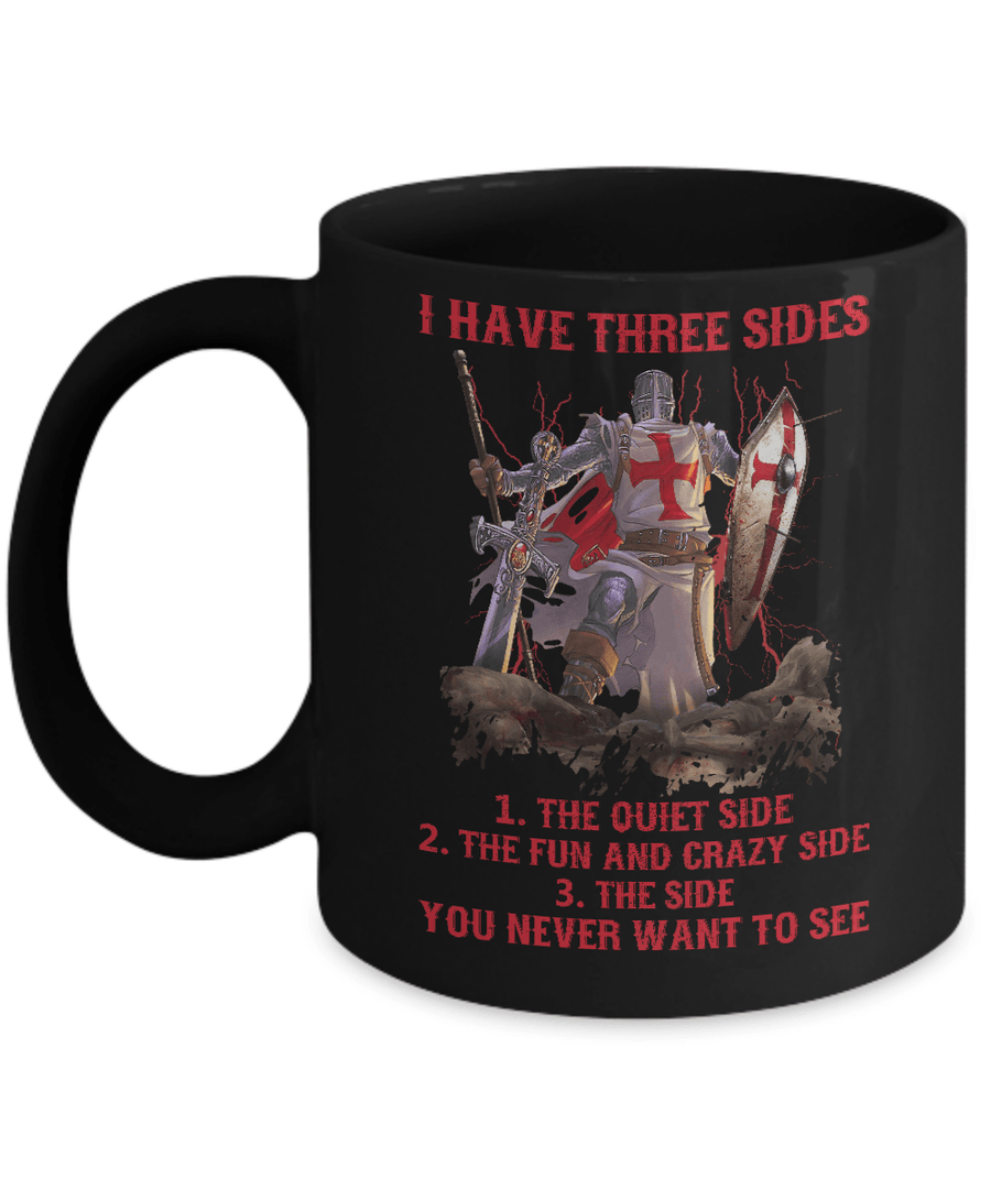 Knight Templar I Have 3 Sides The Side Quiet Crazy You Never Want To See Mug-Coffee Mug-11oz Mug-Black
