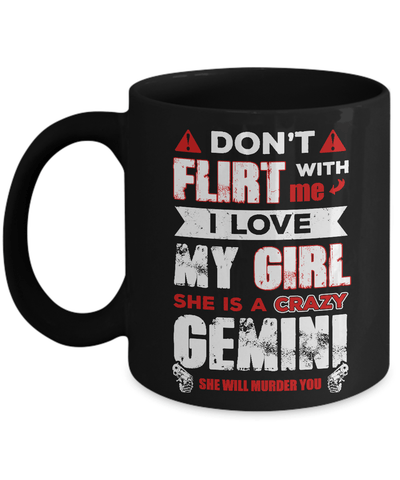 Don't Flirt With Me I Love My Girl She Is A Crazy Gemini Mug-Coffee Mug-11oz Mug-Black