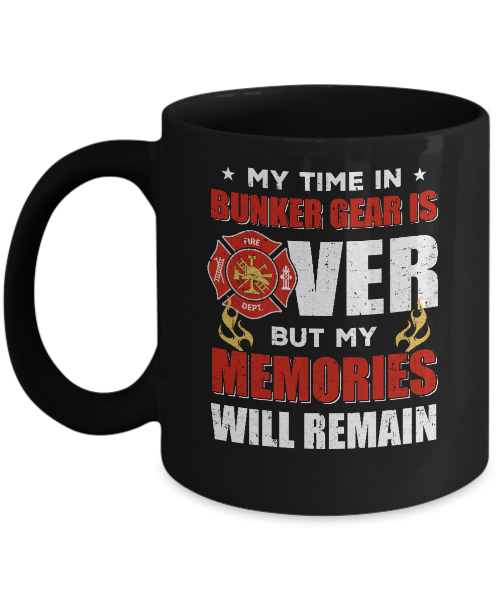My Time Bunker Gear Over Memories Will Remain Firefighter Mug-Coffee Mug-11oz Mug-Black