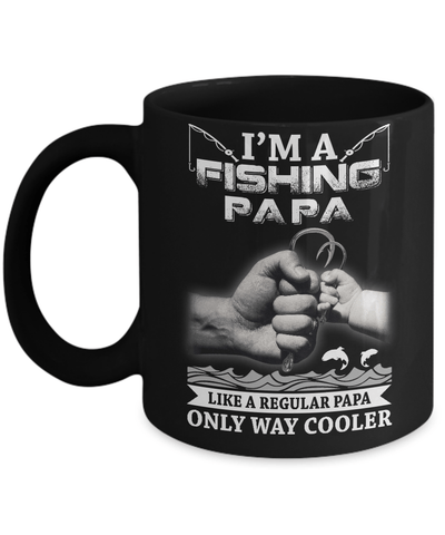 I'm A Fishing Papa Like A Normal Papa But Way Cooler Mug-Coffee Mug-11oz Mug-Black