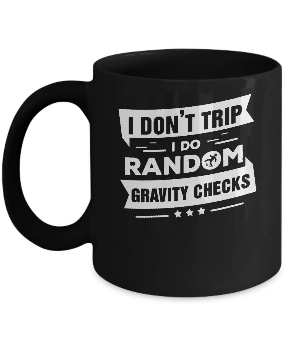 I Don't Trip I Do Random Gravity Checks Mug-Coffee Mug-11oz Mug-Black