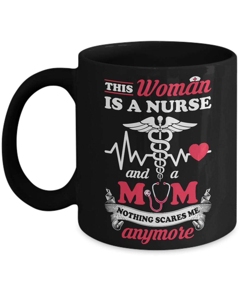 This Woman Is A Nurse And A Mom Nothing Scares Me Anymore Mug-Coffee Mug-11oz Mug-Black