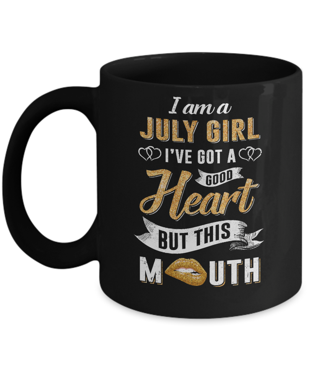 I Am A July Girl I've Got A Good Heart Birthday Mug-Coffee Mug-11oz Mug-Black
