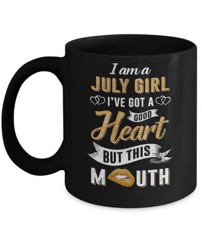 I Am A July Girl I've Got A Good Heart Birthday Mug-Coffee Mug-11oz Mug-Black