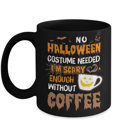 No Halloween Costume Needed I'm Scary Enough Without Coffee Mug-Coffee Mug-11oz Mug-Black