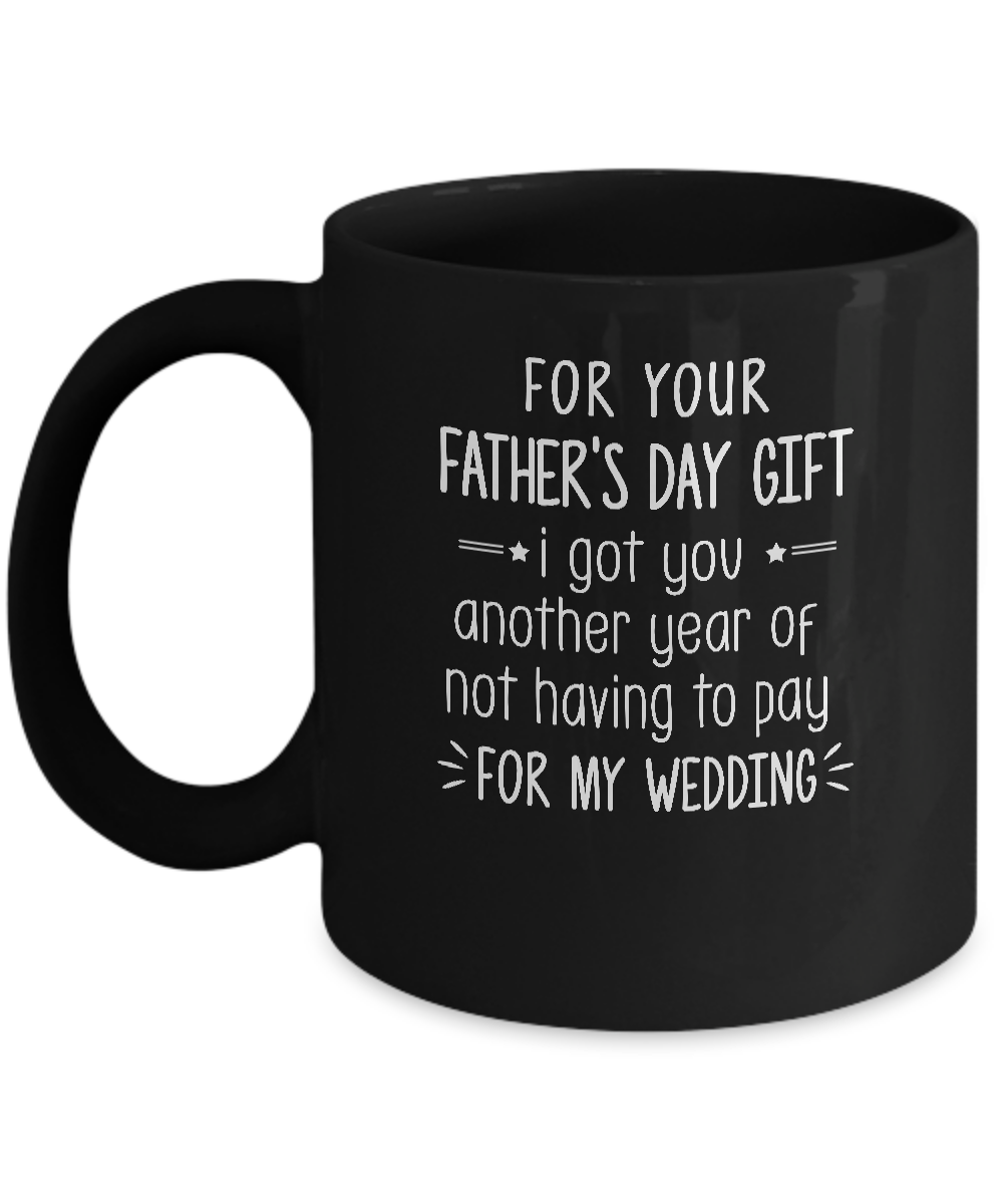 For Your Father's Day Gift I Got You Another Year Mug