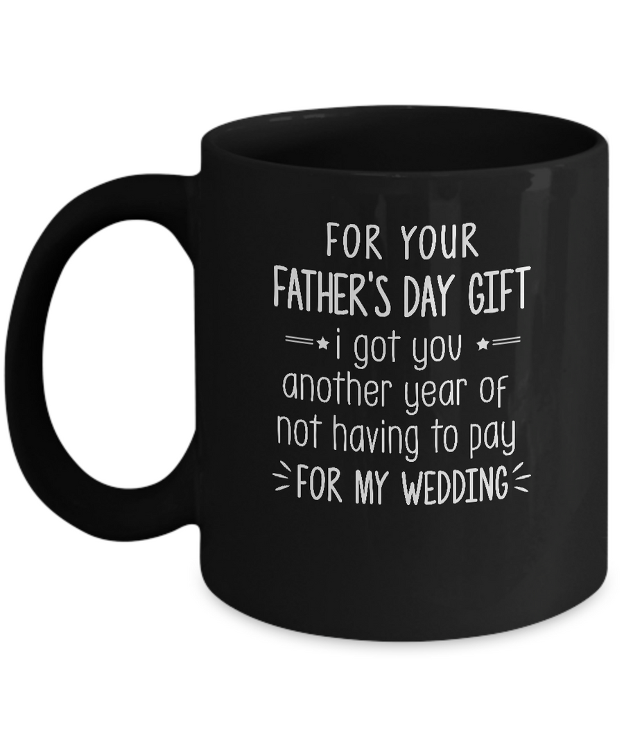 For Your Father's Day Gift I Got You Another Year Mug-Coffee Mug-11oz Mug-Black