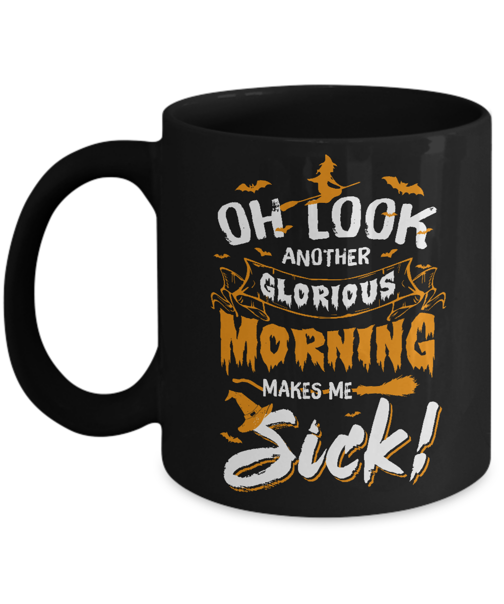 Halloween Oh Look Another Glorious Morning Makes Me Sick Mug-Coffee Mug-11oz Mug-Black