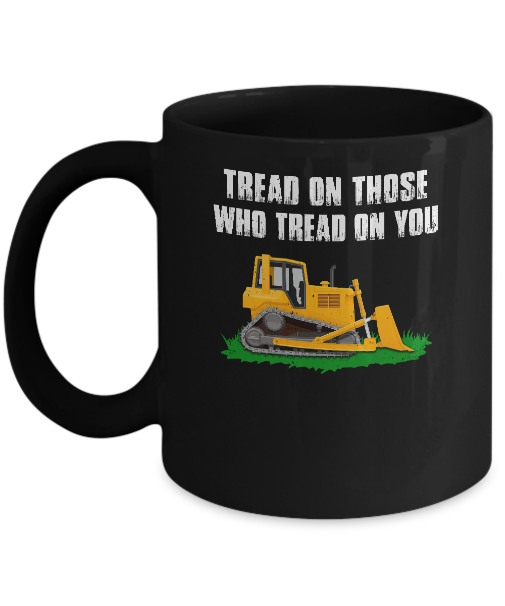 Tread On Those Who Tread On You Bulldozer Mug