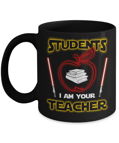 Students I Am Your Teacher Mug-Coffee Mug-11oz Mug-Black