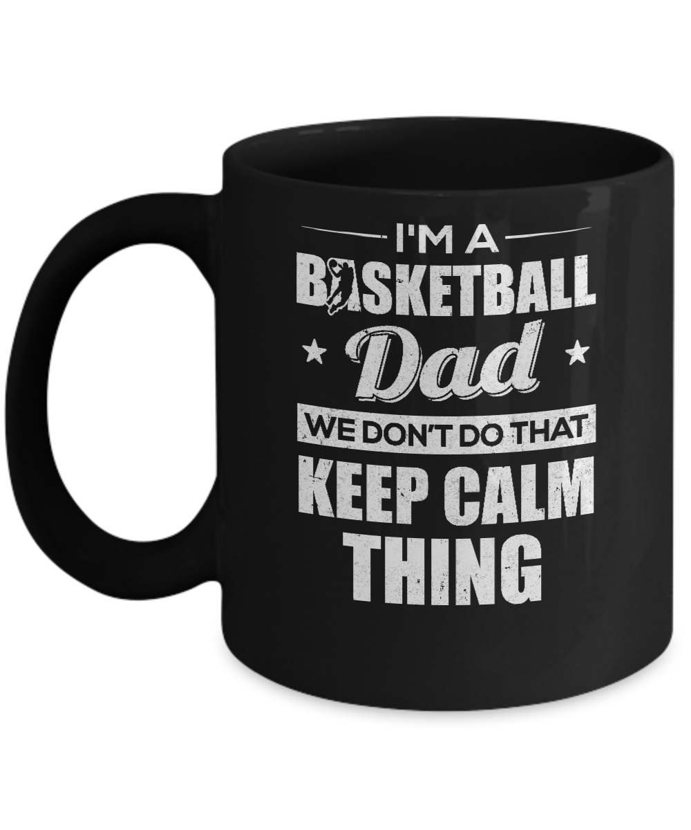 I'm A Basketball Dad We Don't Do That Keep Calm Thing Mug-Coffee Mug-11oz Mug-Black