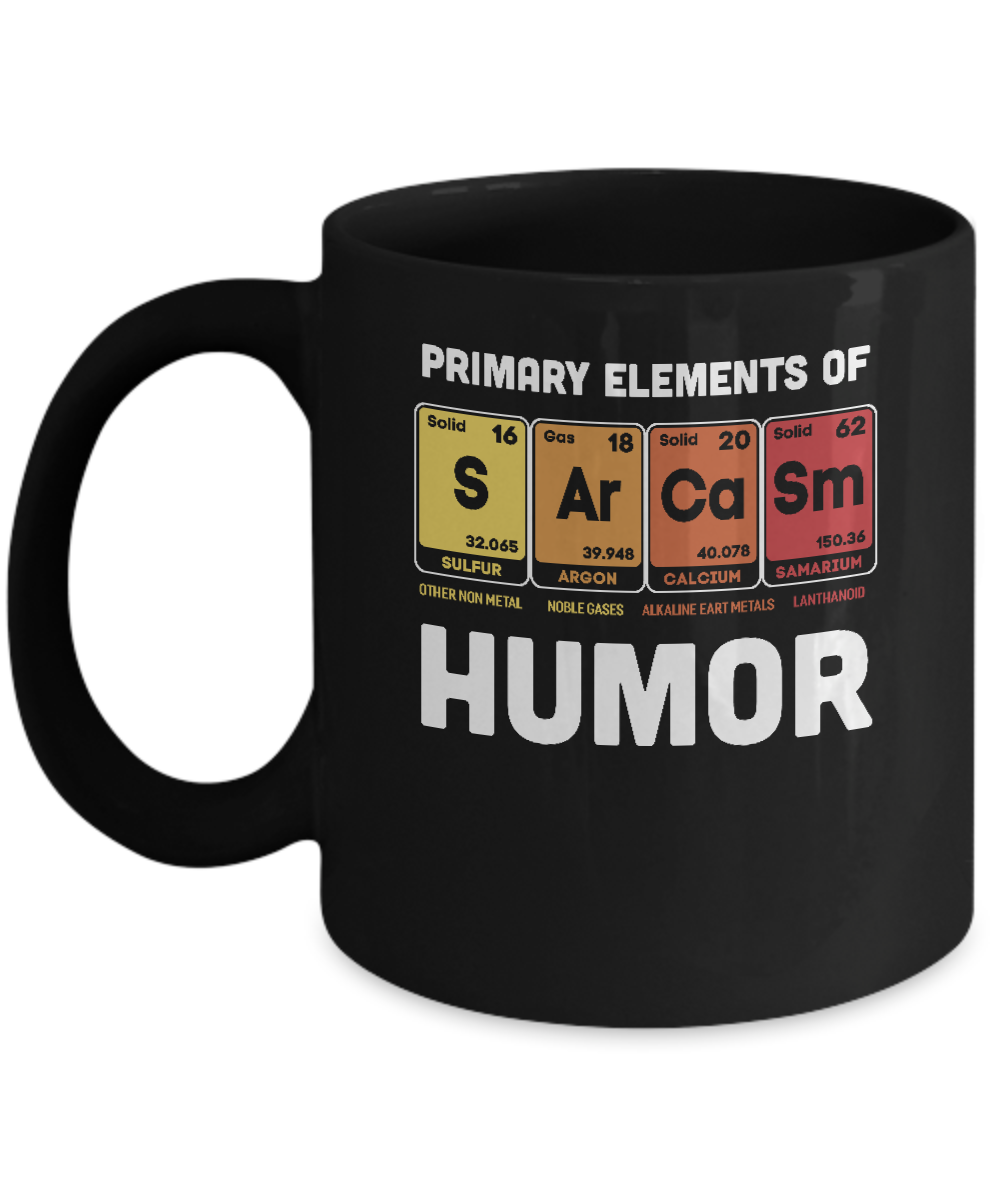 Science Sarcasm Primary Elements Of Humor Chemistry Mug-Coffee Mug-11oz Mug-Black