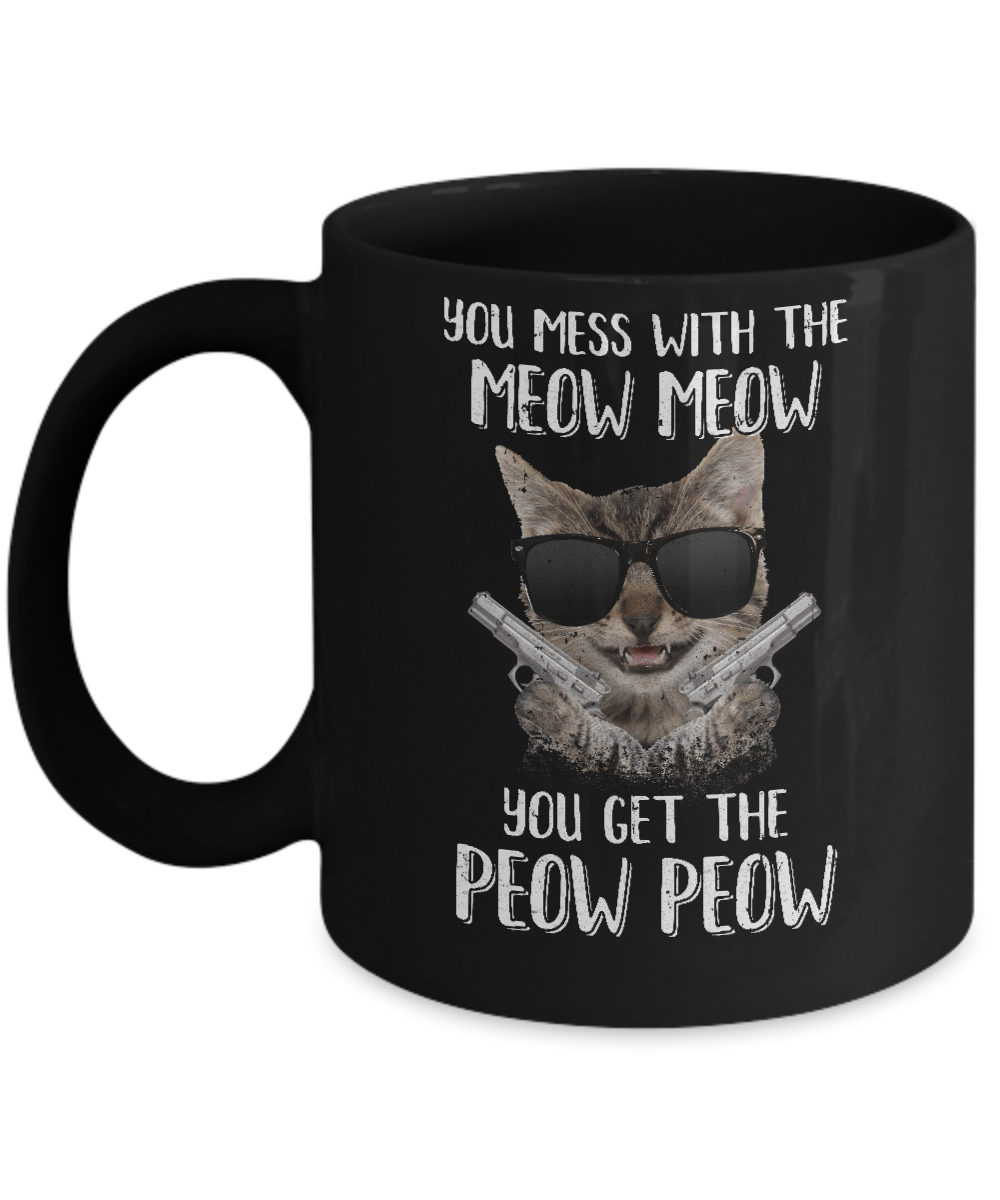 Funny Cat You Get The Peow-Peow Mug-Coffee Mug-11oz Mug-Black