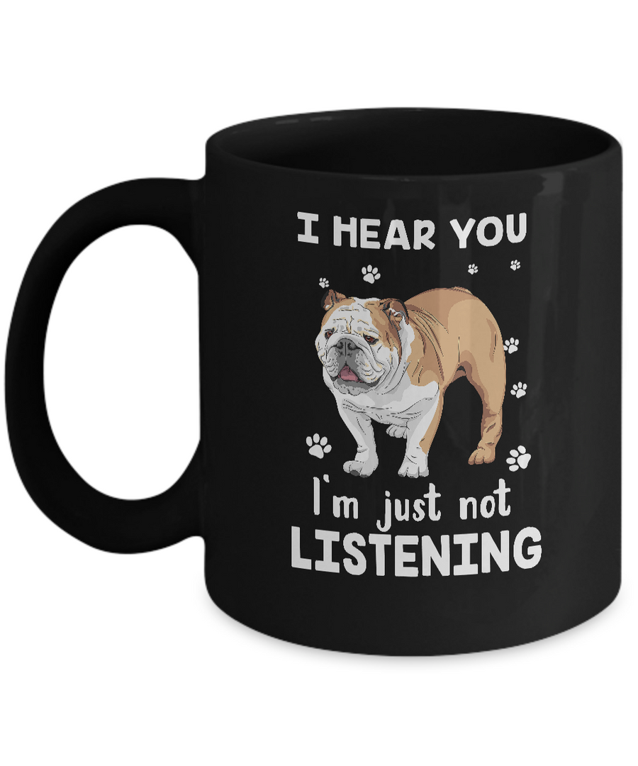 I Hear You I'm Just Not Listening Funny Bulldog Mug-Coffee Mug-11oz Mug-Black