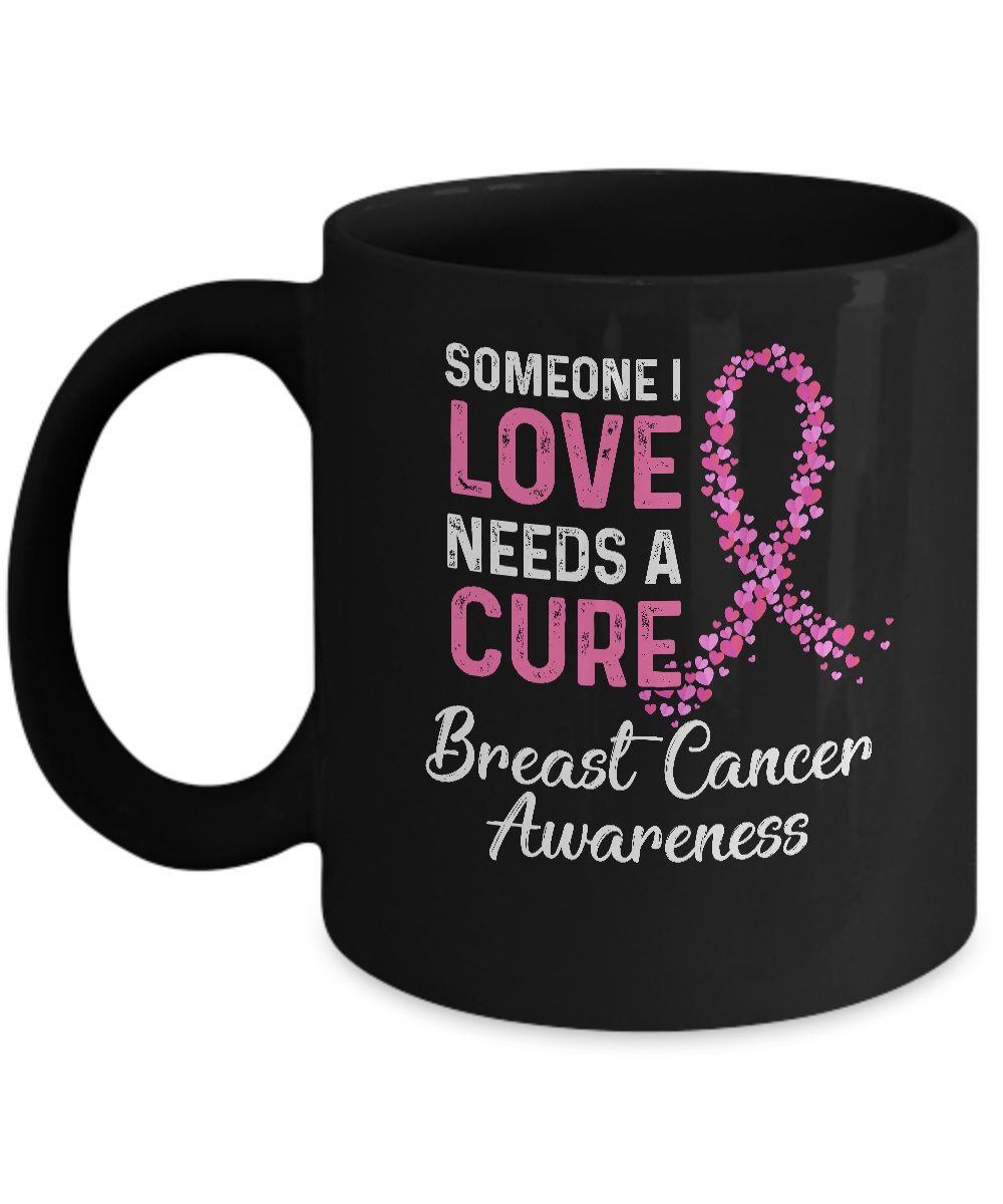 Someone I Love Needs Cure Breast Cancer Awareness Warrior Mug-Coffee Mug-11oz Mug-Black
