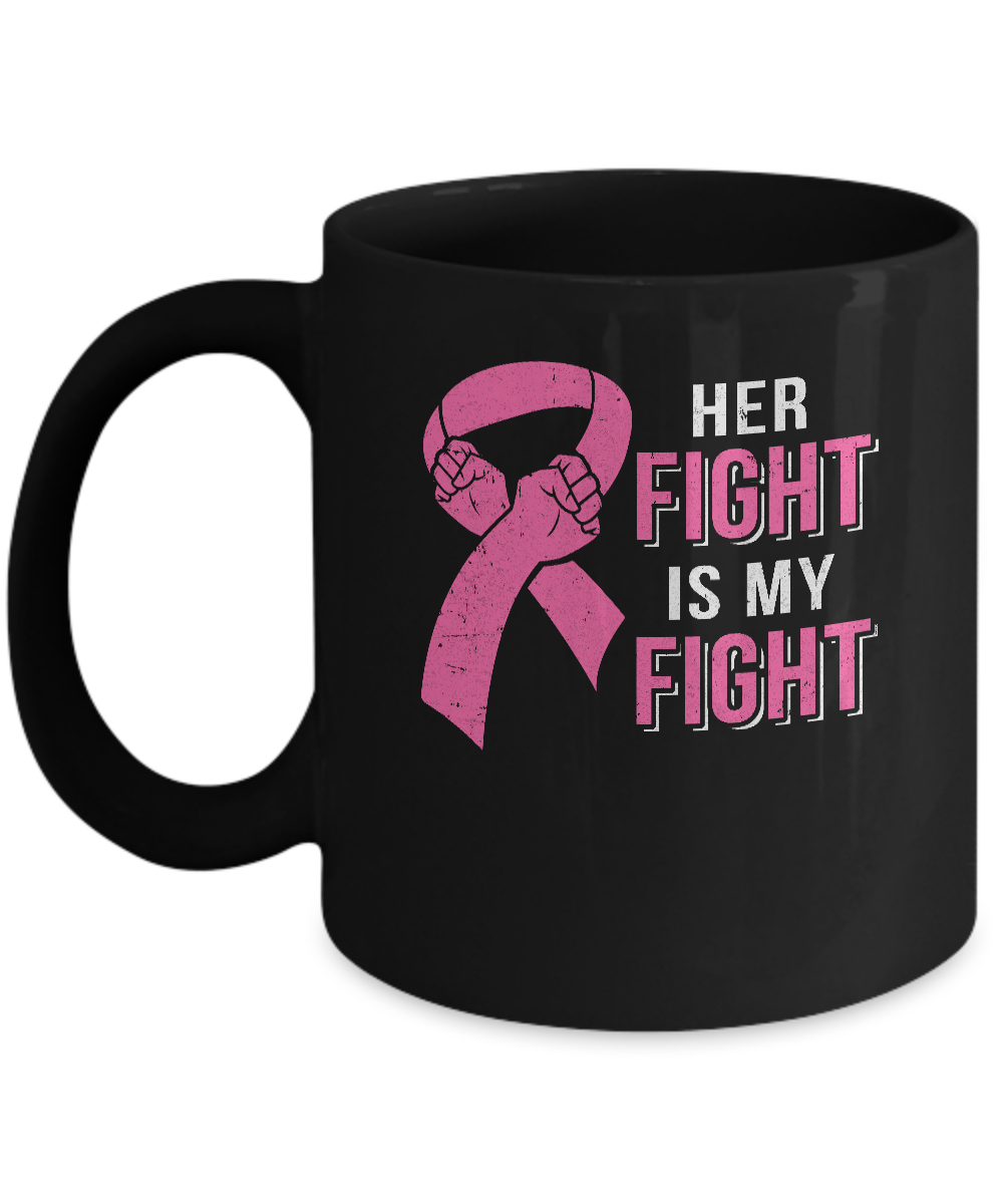 Her Fight Is My Fight Pink Breast Cancer Awareness Mug-Coffee Mug-11oz Mug-Black