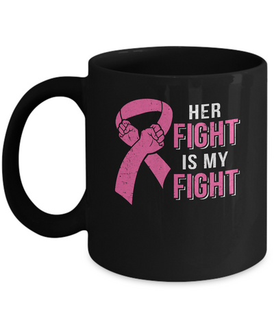 Her Fight Is My Fight Pink Breast Cancer Awareness Mug-Coffee Mug-11oz Mug-Black