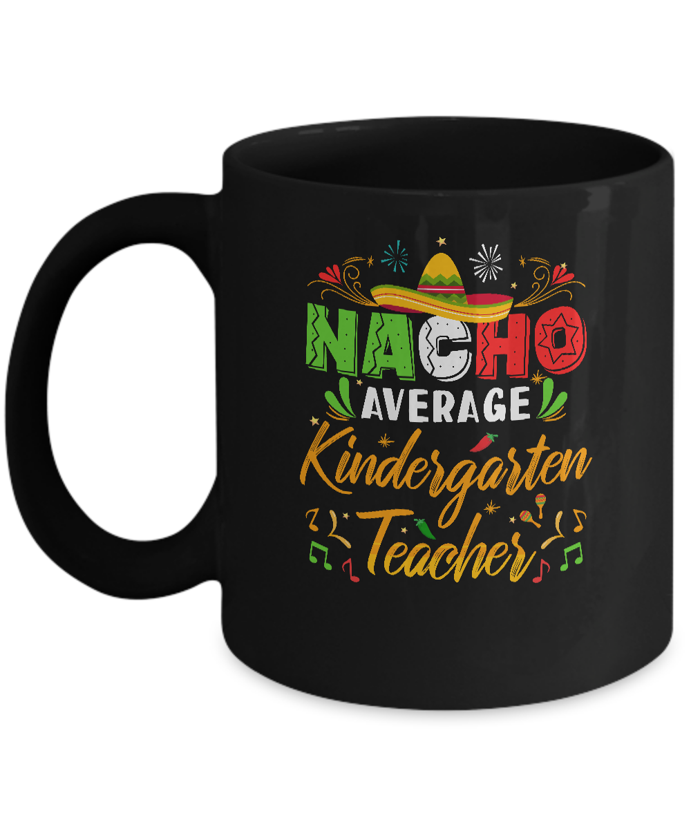 Nacho Average Kindergarten Teacher Cinco De Mayo Gift Mug-Coffee Mug-11oz Mug-Black