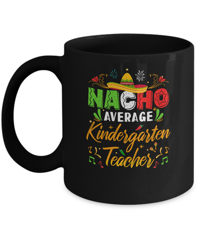 Nacho Average Kindergarten Teacher Cinco De Mayo Gift Mug-Coffee Mug-11oz Mug-Black
