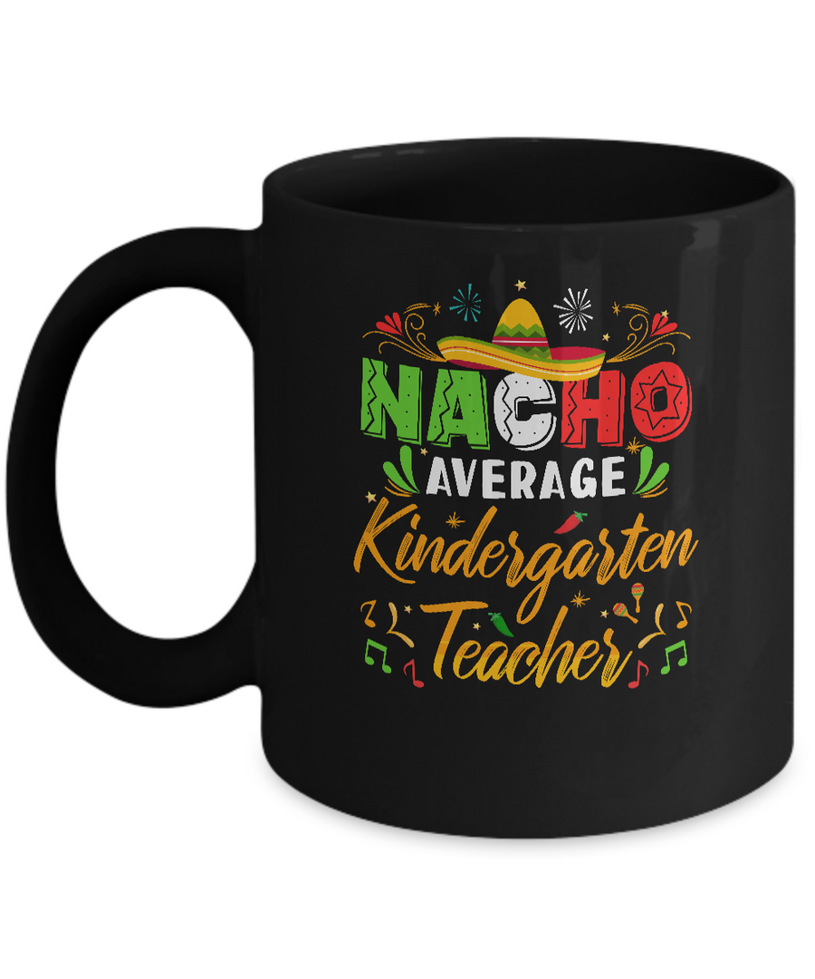 Nacho Average Kindergarten Teacher Cinco De Mayo Gift Mug-Coffee Mug-11oz Mug-Black