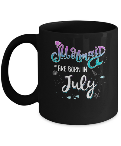 Mermaids Are Born In July Birthday Girl Gift Mug-Coffee Mug-11oz Mug-Black