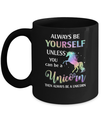 Always Be Yourself Unless You Can Be A Unicorn Magic Mug-Coffee Mug-11oz Mug-Black