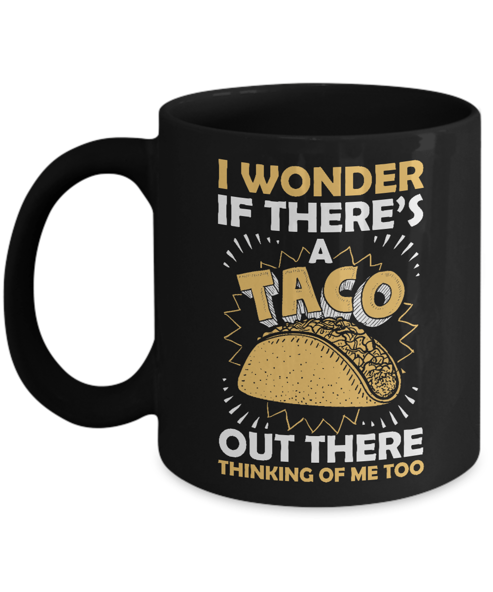 I Wonder If There's A Taco Out There Thinking Of Me Too Mug