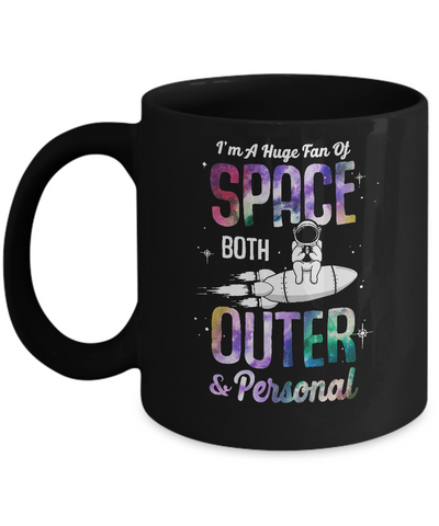 I'm A Huge Fan Of Space Both Outer And Personal Mug-Coffee Mug-11oz Mug-Black