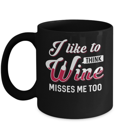 I Like To Think Wine Misses Me Too Mug-Coffee Mug-11oz Mug-Black