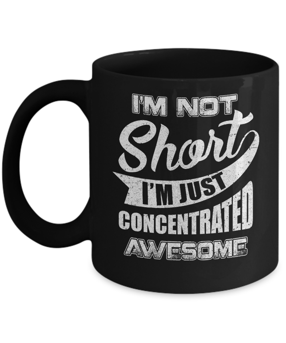 I'm Not Short I'm Just Concentrated Awesome Mug-Coffee Mug-11oz Mug-Black