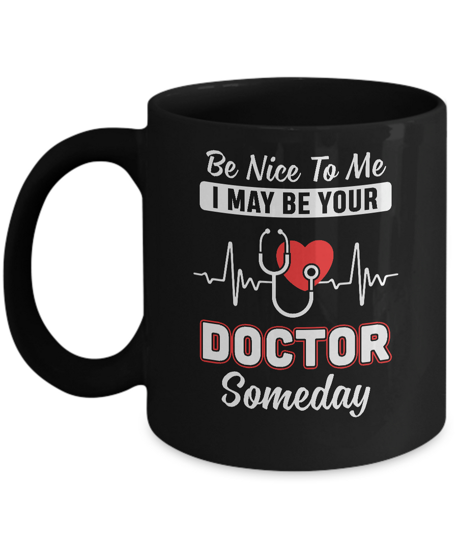 Be Nice To Me Funny Future Doctor Student Gift Mug-Coffee Mug-11oz Mug-Black